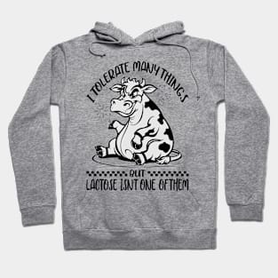 I Tolerate A Lot Of Thing's But Lactose Isn't One Of Them Hoodie